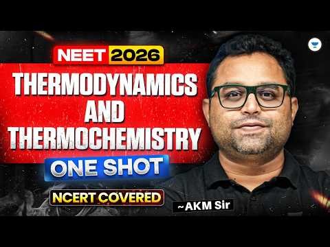 Thermodynamics & Thermochemistry - One Shot (Theory, NEET & JEE PYQ's) | NEET 2026 | AKM Sir