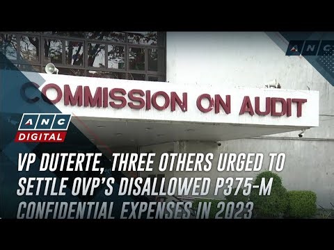 VP Duterte, three others urged to settle OVP’s disallowed P375-M confidential expenses in 2023 | ANC