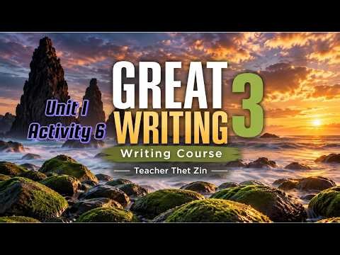 Unit 1 Activity 6/ Great Writing 3- Writing Topic Sentences