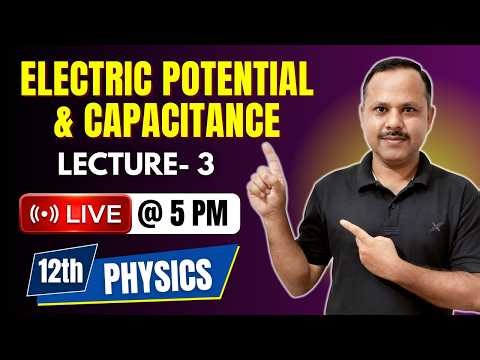 Electric Potential and Capacitance | 12th Physics | LECTURE- 3 | Live Class #live #neet #cbse #jee
