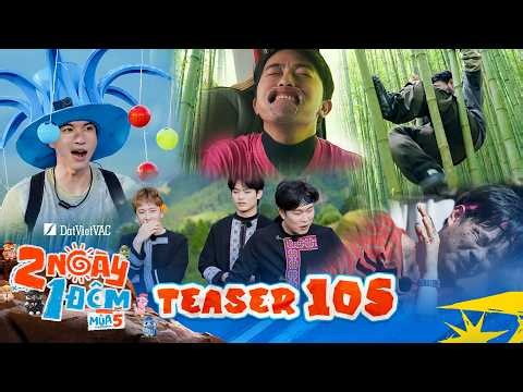 Teaser Tập 105: Vén màn sương Tây Bắc, Dương Domic, NICKY, buitruonglinh khuấy đảo | 2N1D Mùa 5