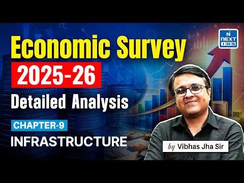 Economic Survey 2025-26 | Chapter 9 - Infrastructure | Detailed Analysis by Vibhas Sir | NEXT IAS