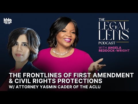 The Frontlines of First Amendment & Civil Rights Protections w/Yasmin Cader, Esq- Legal Lens Podcast
