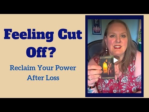 Feeling Cut Off? Reclaim Your Power After Loss | Timeless Tarot Reading