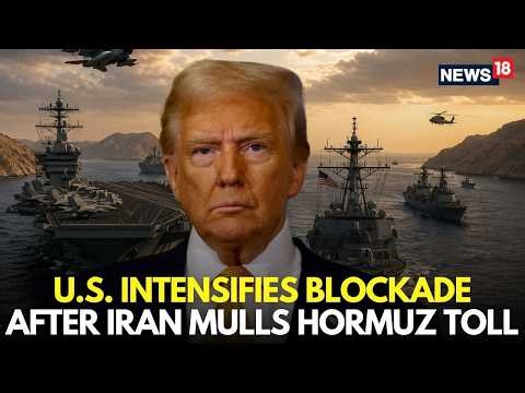 Iran News LIVE | Trump Intensifies Naval Blockade After Iran Gears Up for Hormuz Toll | N18G