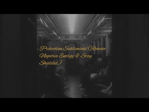 Protection Subliminal Remove Negative Energy & Stay Shielded