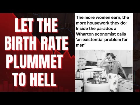 Let the Birth Rate Plummet to Hell: She Earns More and Does More Housework