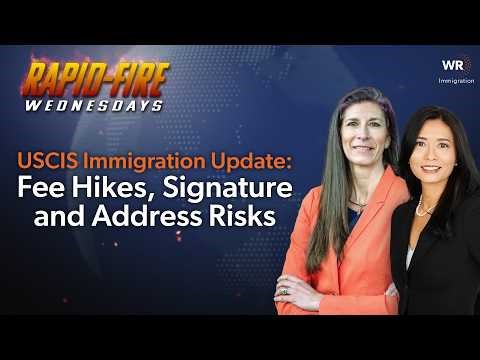 USCIS Immigration Update: Fee Hikes, Signature & Address Risks | Rapid-Fire Wednesdays 05.13 (105)
