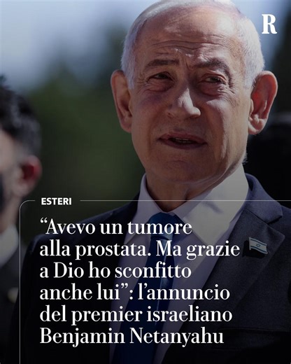 Il premier israeliano Benjamin Netanyahu ha reso noto di essere guarito da un tumore alla prostata: