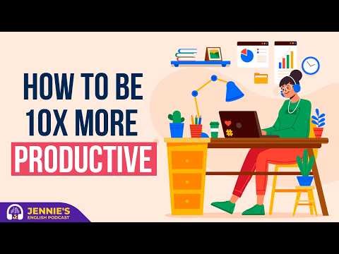 How to Be 10x More Productive | English & Chill with Jennie | English Podcast
