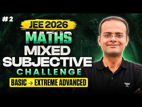 JEE 2026 Maths Mixed Subjective Challenge #2 | Basic to Extreme Advanced Questions for JEE Advanced