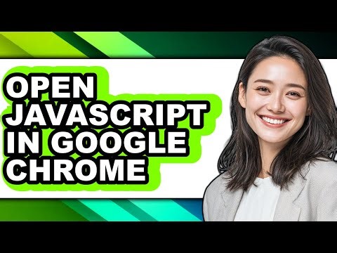 How to Open Javascript in Google Chrome - Full Guide