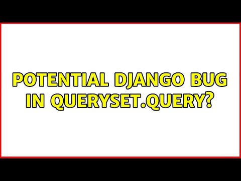 Potential Django Bug In QuerySet.query?