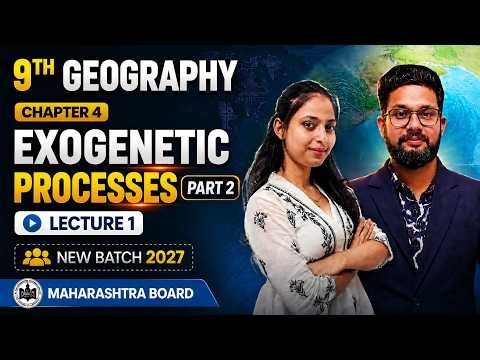 9th Geography | Chapter 4 | Exogenetic Processes Part 2 | Lecture 1 | Maharashtra Board |