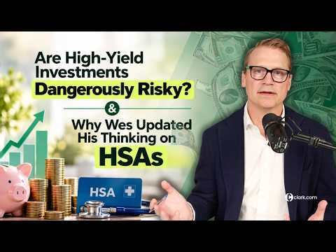 Are High-Yield Investments Dangerously Risky? & Why Wes Updated His Thinking on HSAs