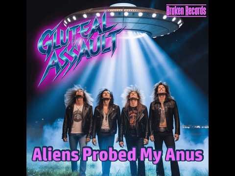 Gluteal Assault - Aliens Probed My Anus