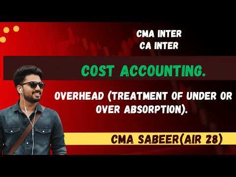 Overhead Part 2 I Treatment of Under or Over Absorption I Cost Accounting I CA or CMA Inter