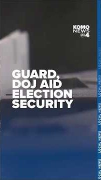 National Guard, DOJ monitors headed to some Washington counties ahead of Election Day