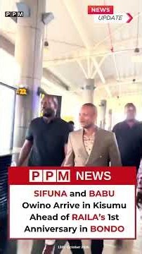 Sifuna and Babu Owino Arrive in Kisumu Ahead of Raila’s First Anniversary in Bondo