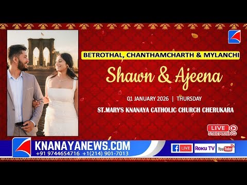SHAWN & AJEENA | BETROTHAL, MYLANCHI, CHANTHAMCHARTHU CEREMONY || @CHERUKURA || KNANAYANEWS .COM