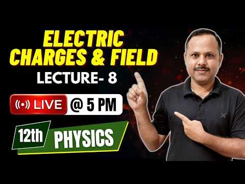 Electric Charges and field | 12th Physics | LECTURE- 8 | Live Class #live #neet #cbse #jee