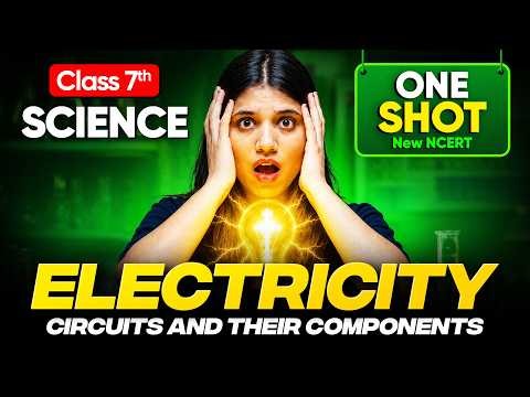 Class 7 Science Chapter 3 | Electricity–Circuits & Their Components | One Shot🔥 l New NCERT #cbse
