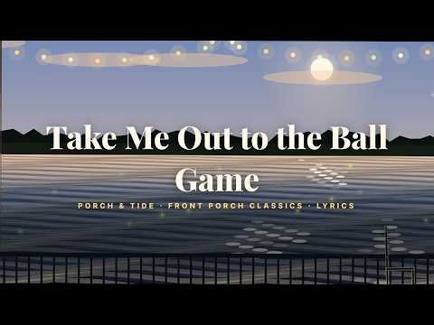 Take Me Out to the Ball Game (Lyrics) – Front Porch Classics | Porch & Tide