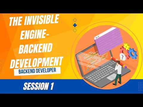 Backend Developer Session 1 : The Invisible Engine - Backend Development