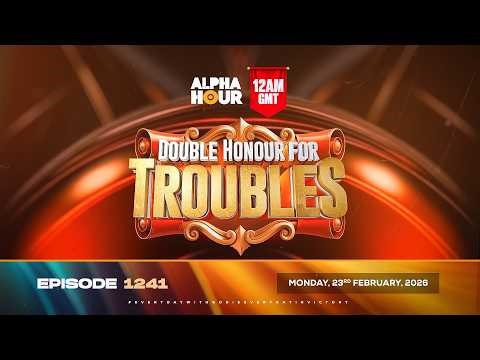 ALPHA HOUR EPISODE 1242 || DOUBLE HONOUR FOR TROUBLES || TUESDAY, 24th FEBRUARY, 2026