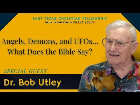 Angels, Demons, and UFOs… What Does the Bible Say? Dr. Bob Utley