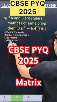 Q) If A and B are square matrices of same order, then (𝐴𝐵^𝑇−𝐵𝐴^𝑇 ) is a(A) symmetric matrix