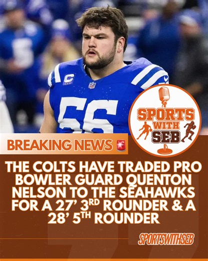 The Colts have trade 8x Pro-Bowler Guard Quenton Nelson to the Seahawks for a 2027 3rd round pick & a 2028 5th round pick 🏈 per:@tompelissero Colts are adding some more draft capital to their squad after the firing of GM Chris Ballard a few days ago. Colts did trade away their 2027 first rounder for Sauce Gardner, so they are looking to replace said picks for their possible “rebuild” #NFL #Colts #Seahawks #Sportswithseb
