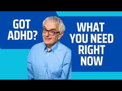Got ADHD? What You Need Right Now