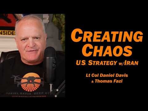 U.S. STRATEGY in IRAN: Creating Chaos: Thomas Fazi & Lt Col Daniel Davis