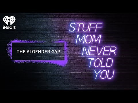 The AI Gender Gap | STUFF MOM NEVER TOLD YOU