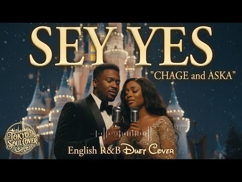 SAY YES（English Ver.）– CHAGE and ASKA | Disney-Style R&B Soul Duet