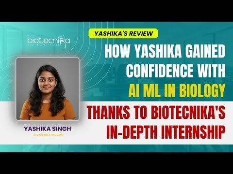 How Yashika Gained Confidence in AI-ML for Biology Through Biotecnika’s In-Depth Internship Program