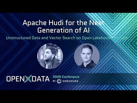 Apache Hudi for the Next Generation of AI: Unstru… | Rahil Chertara & Timothy Brown | OpenXdata 2026