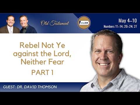 Numbers 11-14, 20-24, 27 Part 1 • Dr. David Thomson • May 4-10 • Come, Follow Me