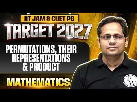 Permutations, Their Representations & Product | IIT JAM Mathematics | IIT JAM & CUET PG 2027 | PW