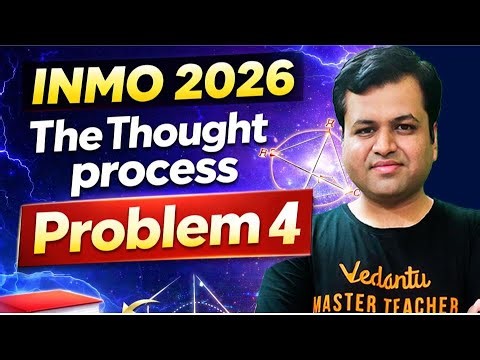 INMO 2026 Problem 4 Solution | Complete Thought Process | Step-by-Step Explanation