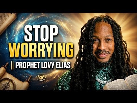 STOP WORRYING AND TRUST GOD WILL HANDLE WHAT YOU CANNOT SEE || PROPHET LOVY ELIAS