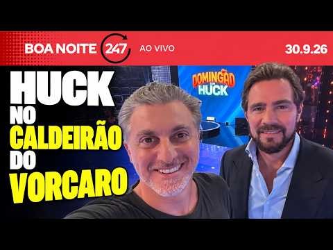 Boa Noite 247: Huck no Caldeirão do Vorcaro (30.9.26)