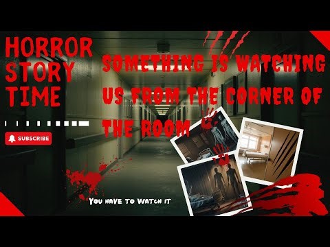 SOMETHING IS WATCHING US FROM THE CORNER OF THE ROOM