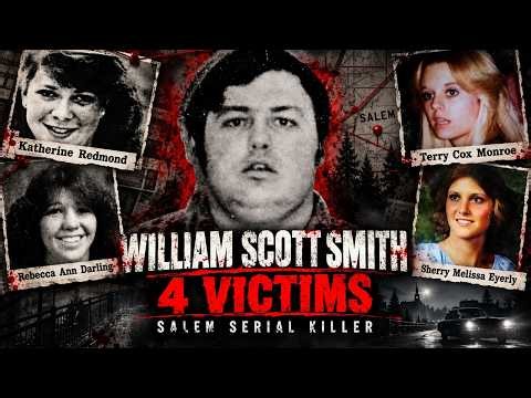 William Scott Smith: Salem’s Serial Killer | 4 Women Murdered, More Suspected