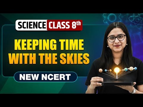Keeping Time with the Skies Class 8 || NEW NCERT || Science || Complete Chapter