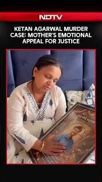 Ketan Agarwal Murder Case: Mother's Emotional Appeal For Justice