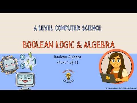 A Level Computer Science - Boolean Algebra (Part 1)