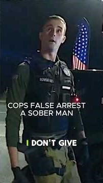 Cops False Arrest A Sober Man