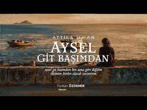 Attila İlhan - Aysel Git Başımdan